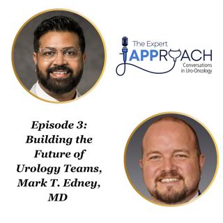 The Expert APProach: Building the Future of Urology Teams, with Mark T. Edney, MD