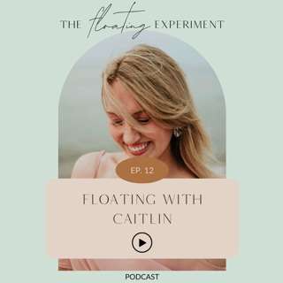 TFE 12 - Floating with Caitlin: Trusting the flow when your path is filled with twists and turns