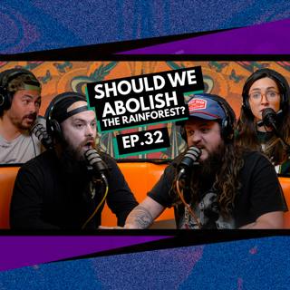 032 - Should We Abolish the Rainforest?