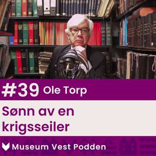 #39 Ole Torp: Sønn av en krigsseiler