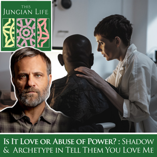 Is it Love or Abuse of Power? Shadow and Archetype in TELL THEM YOU LOVE ME