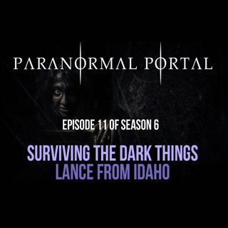 S6EP11 - Surviving The Dark Things - Lance From Idaho