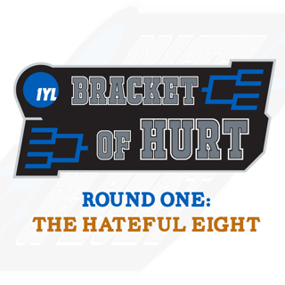 IYL Bracket of Hurt: Round 1: The Hateful Eight
