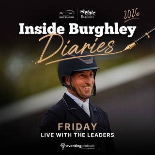 2026 Inside Burghley Diaries: Friday - Live with the Leaders