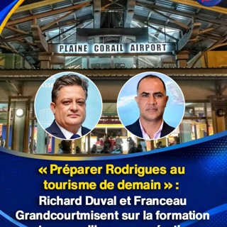 « Préparer Rodrigues au tourisme de demain » : Richard Duval et Franceau Grandcourt misent sur la formation et une meilleure coopération