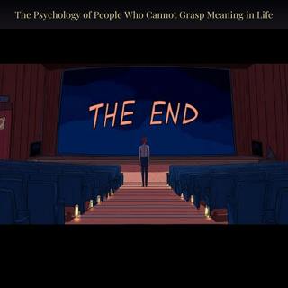 The Psychology of People Who Cannot Grasp Meaning in Life