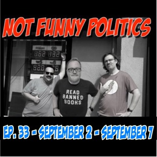Not Funny Politics - Episode 33
