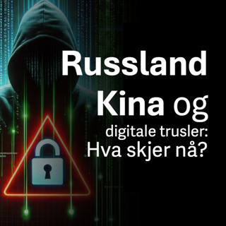Russland, Kina og digitale trusler: Hva skjer nå? med Simen Bakke