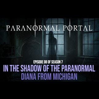 S7EP08 - In The Shadow of the Paranormal - Diana From Michigan