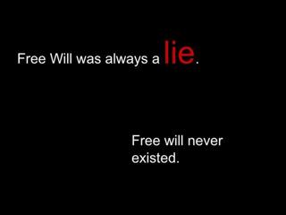 Why Free Will is a Lie