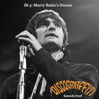 JEFFERSON AIRPLANE PART 3: MARTY BALIN’S DREAM (FEED YOUR HEAD: THE GREAT JEFFERSON AIRPLANE DEEP DIVE SERIES) (Ep. 259)