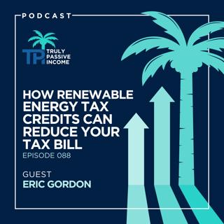How Renewable Energy Tax Credits Can Reduce Your Tax Bill with Eric Gordon