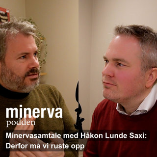 Minervasamtale med Håkon Lunde Saxi: Derfor må vi ruste opp