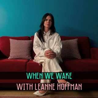 39. When We Wake with Leanne Hoffman