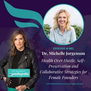 Balancing Health and Hustle: Holistic Health Entrepreneur Dr. Michelle Jorgensen on Self-Preservation and Collaborative Strategies for Female Founders