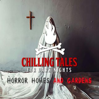 S4 Ep152: 152: Horror Homes and Gardens - Chilling Tales for Dark Nights