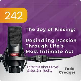 #242 | The Joy of Kissing: Rekindling Passion Through Life's Most Intimate Act