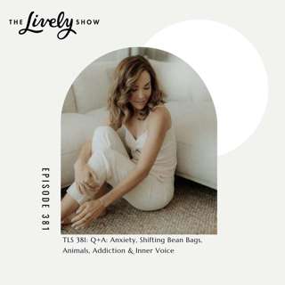 TLS #381 Q+A: Anxiety, Shifting Bean Bags, Animals, Addiction & Inner Voice