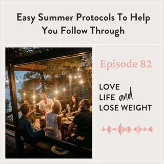 82: Easy Summer Protocols To Help You Follow Through