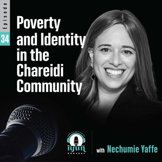 Episode 34 - Poverty and Identity in the Chareidi Community