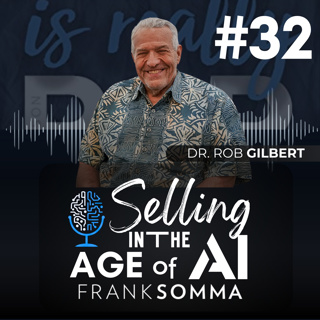 Selling in the Age of AI - Episode 32: Dr. Rob Gilbert