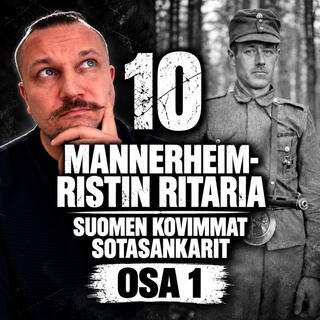 10 MANNERHEIM-RISTIN RITARIA – Suomen kovimmat sotasankarit ja uskomattomat sotateot | OSA 1