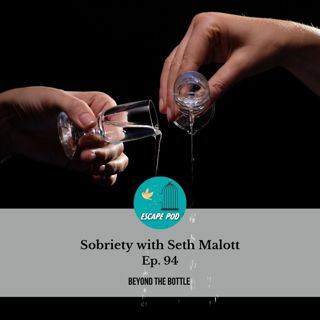 Beyond the Bottle — Seth Malott on Sobriety and Hope Ep. 94