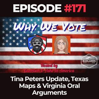 Why We Vote Ep. 171: Tina Peters Update, Texas Maps & Virginia Oral Arguments