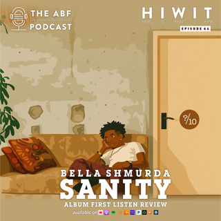 HIWIT EP 46, Album Review: Bella Shmurda, Sanity