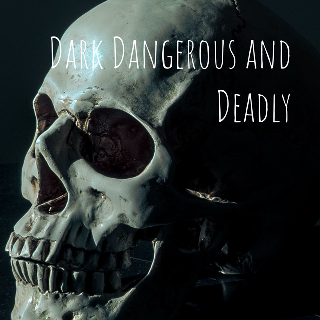 Dark Dangerous and Deadly