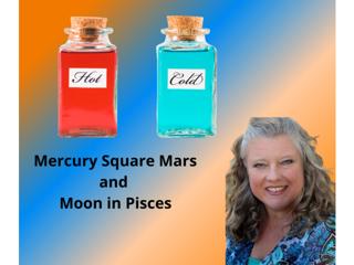 Mercury Square Mars & Moon in Pisces - We're Running Hot & Cold