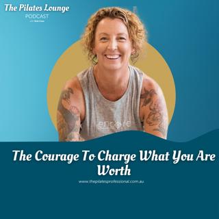 The Courage To Charge What You Are Worth