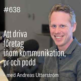 638 Att driva företag inom kommunikation, pr och podd - med Andreas Utterström