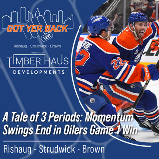 A Tale of 3 Periods: Momentum Swings End with Oilers Game 1 Win.
