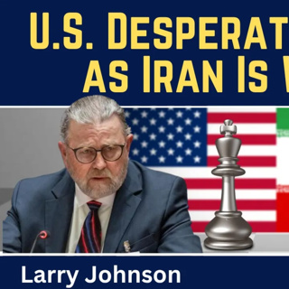 Larry Johnson: U.S. Desperation Grows as Iran Is Winning