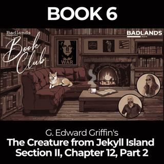 Badlands Book Club: The Creature From Jekyll Island - Chapter 12 Part 2