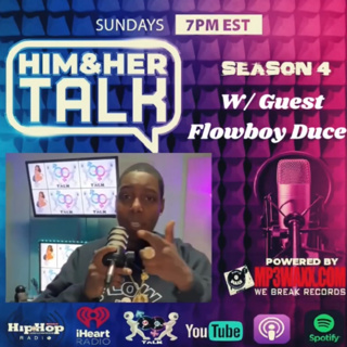 HIM AND HER TALK Season 4 Episode 5 w/ Flowboy Duce