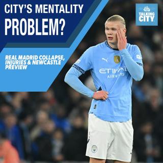 City’s Mentality Problem? Pep’s Struggles, Injuries & Real Madrid Fallout | Talking City Podcast