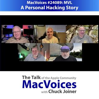 MacVoices #24089: MVL - A Personal Hacking Story