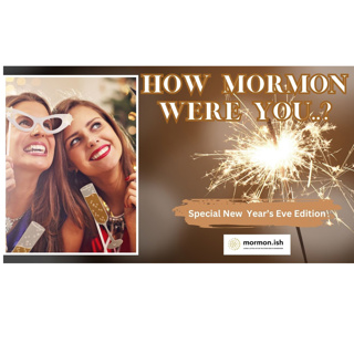 How Mormon Were You? Special New Year's Edition