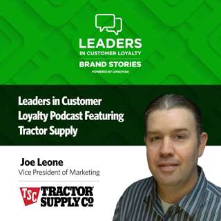#467: Leaders in Customer Loyalty: Brand Story | From Rural Roots to Loyalty Innovation: How Tractor Supply is Driving Deeper Customer Connections