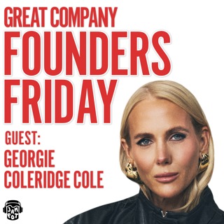 GEORGIE COLERIDGE COLE: I Sold SheerLuxe For £40million - This Is What I’ve Learnt | FOUNDERS FRIDAY