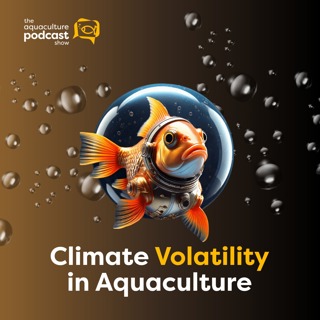 Climate Volatility in Aquaculture | Ep. 41