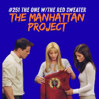 #251 The Manhattan Project: The One w/ the Red Sweater
