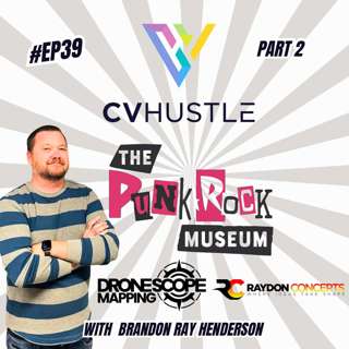 EP#39-From Drone Mapping To The Punk Rock Museum -Brandon Ray Henderson Part 2