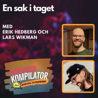 082 - En sak i taget med Erik Hedberg och Lars Wikman