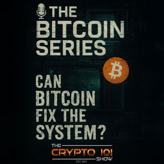 The Bitcoin Series - Part 1: Can Bitcoin Fix the System?