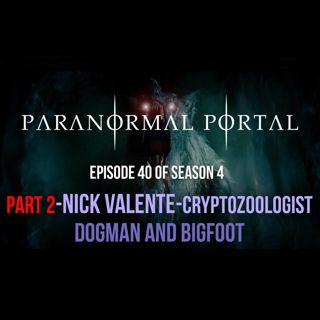 S4EP40 - Part 2 - Cryptozoologist Nick Valente - Bigfoot and Dogman
