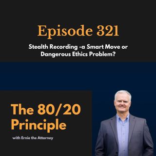 321: Stealth Recording -a Smart Move or Dangerous Ethics Problem?