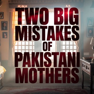 Two Big Mistakes of Pakistani Mothers | Sahil Adeem Podcast